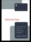 Coercive Care : Ethics of Choice in Health & Medicine - eBook