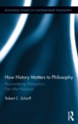How History Matters to Philosophy : Reconsidering Philosophy’s Past After Positivism - eBook