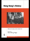 Hong Kong's History : State and Society Under Colonial Rule - eBook