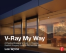 V-Ray My Way : A Practical Designer's Guide to Creating Realistic Imagery Using V-Ray & 3ds Max - eBook
