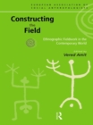 Constructing the Field : Ethnographic Fieldwork in the Contemporary World - eBook