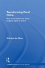 Transforming Rural China : How Local Institutions Shape Property Rights in China - eBook