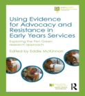 Using Evidence for Advocacy and Resistance in Early Years Services : Exploring the Pen Green research approach - eBook