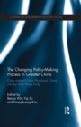 The Changing Policy-Making Process in Greater China : Case research from Mainland China, Taiwan and Hong Kong - eBook