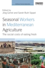Seasonal Workers in Mediterranean Agriculture : The Social Costs of Eating Fresh - eBook