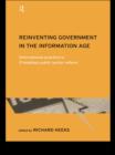 Reinventing Government in the Information Age : International Practice in IT-Enabled Public Sector Reform - eBook