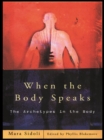 When the Body Speaks : The Archetypes in the Body - eBook