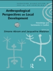 Anthropological Perspectives on Local Development : Knowledge and sentiments in conflict - eBook