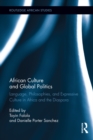 African Culture and Global Politics : Language, Philosophies, and Expressive Culture in Africa and the Diaspora - eBook