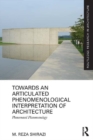 Towards an Articulated Phenomenological Interpretation of Architecture : Phenomenal Phenomenology - eBook
