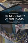 The Geography of Nostalgia : Global and Local Perspectives on Modernity and Loss - eBook