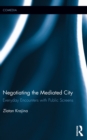 Negotiating the Mediated City : Everyday Encounters with Public Screens - eBook