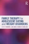 Family Therapy for Adolescent Eating and Weight Disorders : New Applications - eBook