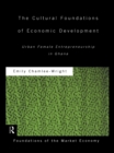The Cultural Foundations of Economic Development : Urban Female Entrepreneurship in Ghana - eBook