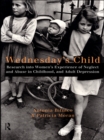 Wednesday's Child : Research into Women's Experience of Neglect and Abuse in Childhood and Adult Depression - eBook