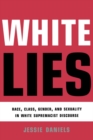 White Lies : Race, Class, Gender and Sexuality in White Supremacist Discourse - eBook