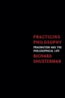 Practicing Philosophy : Pragmatism and the Philosophical Life - eBook
