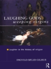 Laughing Gods, Weeping Virgins : Laughter in the History of Religion - eBook