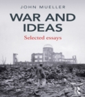 War and Ideas : Selected Essays - eBook