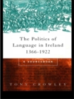 The Politics of Language in Ireland 1366-1922 : A Sourcebook - eBook