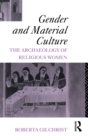 Gender and Material Culture : The Archaeology of Religious Women - eBook