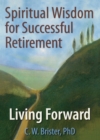 Spiritual Wisdom for Successful Retirement : Living Forward - eBook