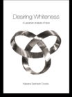 Desiring Whiteness : A Lacanian Analysis of Race - eBook