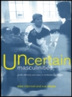 Uncertain Masculinities : Youth, Ethnicity and Class in Contemporary Britain - eBook