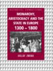 Monarchy, Aristocracy and State in Europe 1300-1800 - eBook