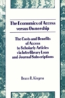 The Economics of Access Versus Ownership : The Costs and Benefits of Access to Scholarly Articles via Interlibrary Loan and Journal Subscriptio - eBook