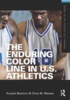 The Enduring Color Line in U.S. Athletics - eBook