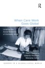 When Care Work Goes Global : Locating the Social Relations of Domestic Work - eBook