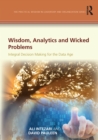 Wisdom, Analytics and Wicked Problems : Integral Decision Making for the Data Age - eBook