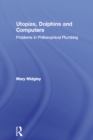Utopias, Dolphins and Computers : Problems in Philosophical Plumbing - eBook