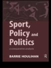 Sport, Policy and Politics : A Comparative Analysis - eBook