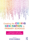 Creating the Coding Generation in Primary Schools : A Practical Guide for Cross-Curricular Teaching - eBook