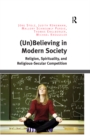 (Un)Believing in Modern Society : Religion, Spirituality, and Religious-Secular Competition - eBook