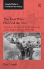 The Men Who Planned the War : A Study of the Staff of the British Army on the Western Front, 1914-1918 - eBook