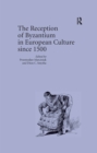 The Reception of Byzantium in European Culture since 1500 - eBook