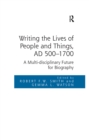 Writing the Lives of People and Things, AD 500-1700 : A Multi-disciplinary Future for Biography - eBook