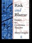 Risk and Blame : Essays in Cultural Theory - eBook