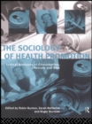 The Sociology of Health Promotion : Critical Analyses of Consumption, Lifestyle and Risk - eBook