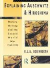 Explaining Auschwitz and Hiroshima : Historians and the Second World War, 1945-1990 - eBook