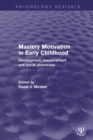 Mastery Motivation in Early Childhood : Development, Measurement and Social Processes - eBook