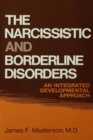 The Narcissistic and Borderline Disorders : An Integrated Developmental Approach - eBook
