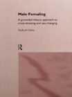 Male Femaling : A grounded theory approach to cross-dressing and sex-changing - eBook