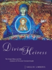 Divine Heiress : The Virgin Mary and the Making of Christian Constantinople - eBook