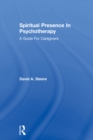 Spiritual Presence In Psychotherapy : A Guide For Caregivers - eBook
