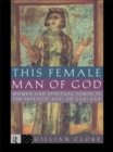 This Female Man of God : Women and Spiritual Power in the Patristic Age, 350-450 AD - eBook