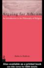 Arguing for Atheism : An Introduction to the Philosophy of Religion - eBook